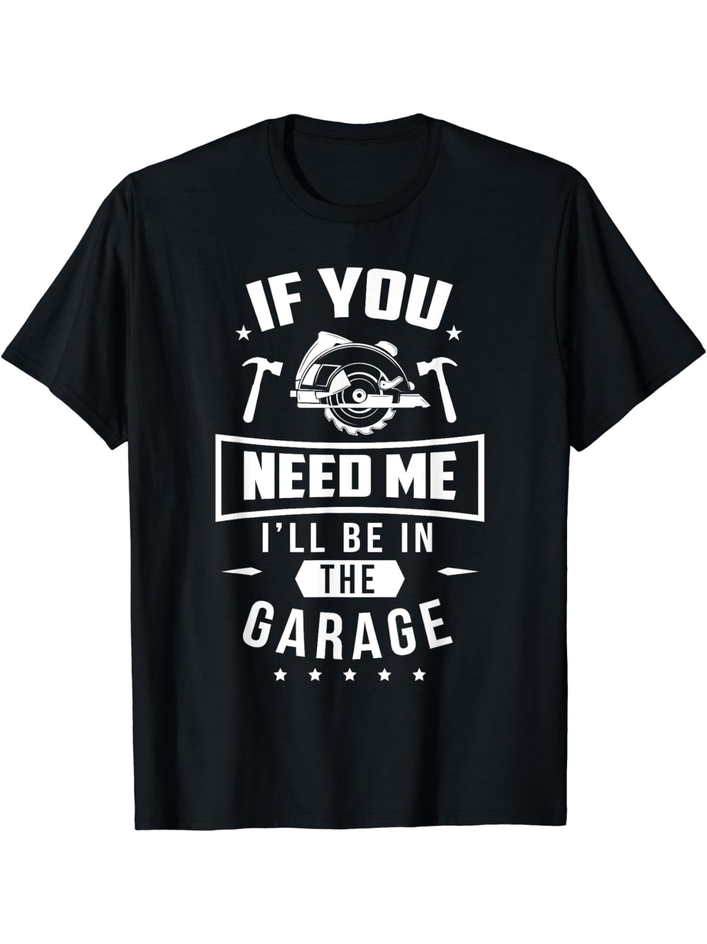 Men's If You Need Me I'll Be In The Garage Printed Short-sleeved T-shirt - I Love Goods