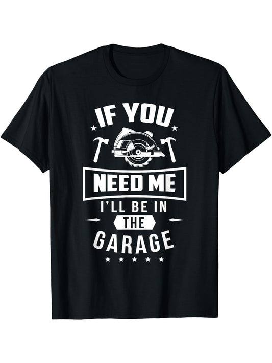 Men's If You Need Me I'll Be In The Garage Printed Short-sleeved T-shirt - I Love Goods
